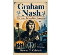 Graham Nash: The Voice Behind the Harmony