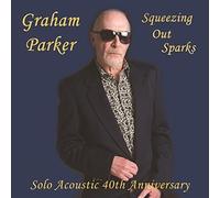 GRAHAM PARKER - SQUEEZING OUT SPARKS - SOLO ACOUSTIC 40TH ANNIVERSARY