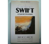 Graham Swift - La Parole Chronique, Nouveaux Échos De La Fiction Britannique