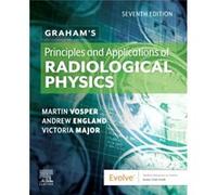 Grahams Principles and Applications of Radiological Physics by Major & Vicki Senior Lecturer & School of Health and Social Work & University of Hertfordsh Major Vicki Senior Lecturer School of Health