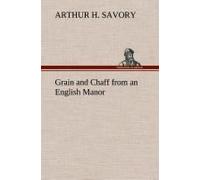 Grain And Chaff From An English Manor