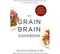 Grain Brain Cookbook: More Than 150 Life-Changing Gluten-Free Recipes To Transform Your Health (Paperback) David P Perlmutter, (Auteur)