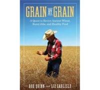 Grain by Grain by Liz Carlisle Bob Quinn , Liz Carlisle (Auteur)