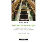 Grain de sable sous le capot: Résistance & contre-culture ouvrière : les chaînes de montage de Peugeot (1972-2003)