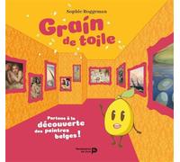 Grain de toile : partons à la découverte des peintres belges ! Partons à la découverte des peintres belges - Sophie Roggeman - Renaissance Du Livre - broché - Document jeunesse