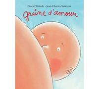 Graine d'amour Jean-Charles Sarrazin (Illustration), Pascal Teulade (Auteur)