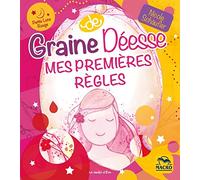 Graine de déesse. Mes premières règles: De la jeune fille à la femme