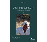 Graine de migrant Un parcours inachevé. Récit - Siaka Sylla - L'harmattan - broché - Récit