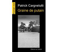 Graine de putain - Patrick Cargnelutti - Du Caiman Eds - broché - Roman