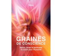 Graines de Conscience: Nature, Jardin et Spiritualité - Un avenir pour l'Humanité