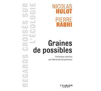 Graines de possible - Regards croisés sur l'écologie Entretiens arbitrés par Weronicka Zarachowicz - Nicolas Hulot - Calmann-Levy - broché - Etude
