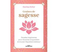 Graines de sagesse Pensées inspirantes pour illuminer le quotidien & trouver l’équilibre intérieur - Davina Delor - Mosaïque Santé - broché - Guide