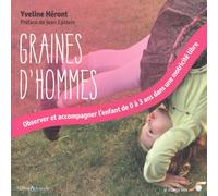 Graines D'hommes - Observer Et Accompagner L'enfant De 0 À 3 Ans Dans Une Motricité Libre