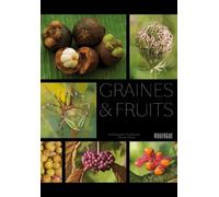 Graines & Fruits - Une Histoire Botanique, Poétique Et Gourmande