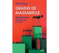 Grains de Massabielle Méditations devant la Grotte de Lourdes - André Dupuy - Ontau Eds - broché - Guide