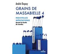 Grains de Massabielle - Tome 4 Nouvelles mdéitations devant la Grotte de Lourdes - André Dupuy - Ontau Eds - broché - Essai