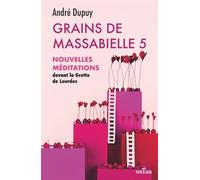 Grains de Massabielle - Tome 5 Nouvelles méditations devant la Grotte de Lourdes - André Dupuy - Ontau Eds - broché - Essai
