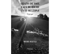 Grains de voix - Eaux de roche - Un et multiple Triptyque - Michel Maunas - Baudelaire - broché - Poésie