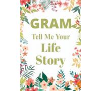 Gram Tell Me Your Life Story: A Guided Journal of Prompts and Questions to Share Their Life Story, Memories, and Wisdom with the Family.