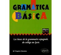 Gramatica Basica - Les Bases De La Grammaire Espagnole Au Collège Et Au Lycée