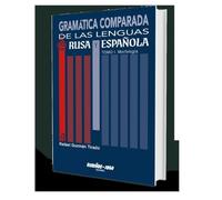 Gramática comparada de las lenguas rusa y española: Tomo I. Morfología