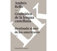 Gramática De La Lengua Castellana Destinada Al Uso De Los Americanos