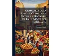 Gramatica De La Lengua Castellana, Metrica Y Nociones De La Filosofia Del Lenguaje...