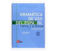 Gramatica De USO Del Espanol - Teoria Y Practica: Gramatica De USO Del Espanol + Soluciones - Level B1-B2 by Aragonés Fernández, Luis, Palencia del Burgo, Ramón published by Ediciones SM (2009)