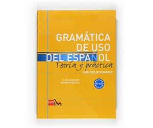 Gramatica de uso del Espanol - Teoria y practica / Grammaire de l'espagnol - Théorie et pratique avec exercices et corrigés