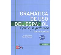 Gramática De Uso Del Español, Teoría Y Práctica, Nivel B1-B2