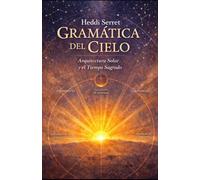 Gramática del cielo: Memoria ancestral de los rituales solares de la Tierra