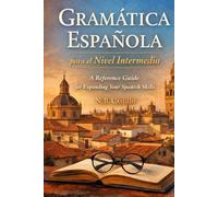 Gramática española para el nivel intermedio: A Spanish Grammar for Intermediate Learners