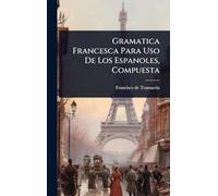 Gramatica Francesca Para Uso De Los Espanoles, Compuesta