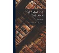 Gramática Italiana: Adaptada Al Uso De Los Españoles...