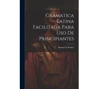 Gramatica Latina Facilitada Para Uso De Principiantes