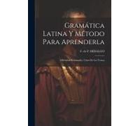 Gramática Latina Y Método Para Aprenderla: (Ollendorf Reformado). Clave De Los Temas