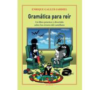 Gramática para reír: Un libro práctico y divertido sobre los errores del castellano