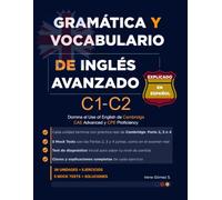 Gramática y Vocabulario de Inglés Avanzado C1 C2: Domina el Use of English de Cambridge CAE Advanced y CPE Proficiency con vocabulario frequente, técnicas de examen y ejercicios de estilo Cambridge