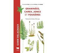 Graminées, carex, joncs et fougères: Toutes les herbes d'Europe