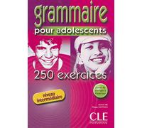 Grammaire 250 exercices pour adolescents - Niveau intermédiaire - Cahier dactivités