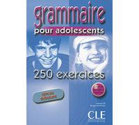 Grammaire 250 exercices pour adolescents - Niveau débutant - Cahier d'activités