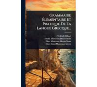 Grammaire Ã lÃ(c)mentaire Et Pratique De La Langue Grecque...