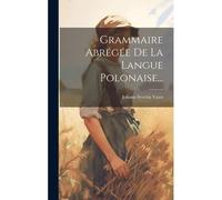 Grammaire Abrégée De La Langue Polonaise...