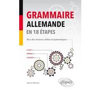 Grammaire allemande en 18 étapes: Lycée - Prépas - Licence