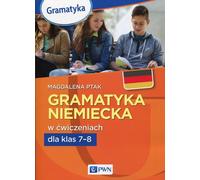 Grammaire allemande en exercices pour les classes 7-8 - Magdalena Ptak (Fremdsprachen : Deutsch auf Polnisch)