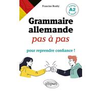 Grammaire allemande pas à pas pour reprendre confiance ! À partir du niveau A2 - Francine Rouby - Ellipses - broché - Méthode de langue