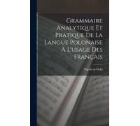 Grammaire Analytique Et Pratique De La Langue Polonaise À L'usage Des Français