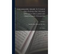Grammaire Arabe À L'usage Des Élèves De L'école Spéciale Des Langues Orientales Vivantes: Avec Figures; Volume 1