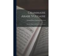Grammaire Arabe Vulgaire: Pour Les Dialectes D'orient Et De Barbarie