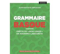 Grammaire Basque Précis du "bon usage" en navarro-labourdin - Jean-Baptiste Orpustan - Presses Universitaires Bordeaux - broché - Méthode de langue